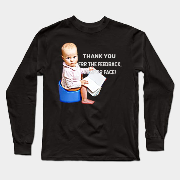 Thank you for the feedback, PooPoo Face! (baby sitting on pot) Long Sleeve T-Shirt by PersianFMts